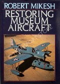 Restoring Museum Aircraft  by MIKESH, Robert 